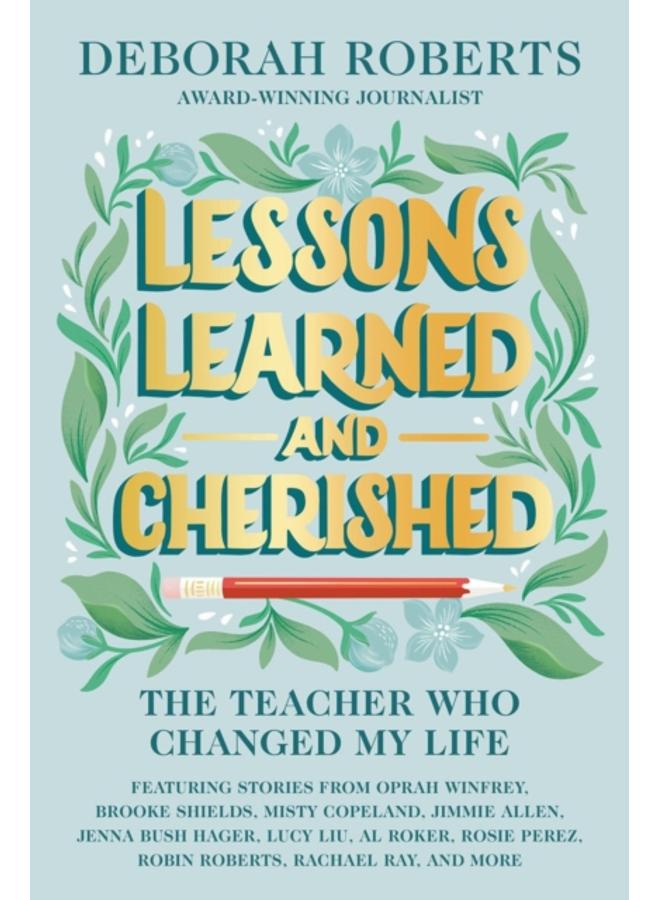 Lessons Learned And Cherished : The Teacher Who Changed My Life 
