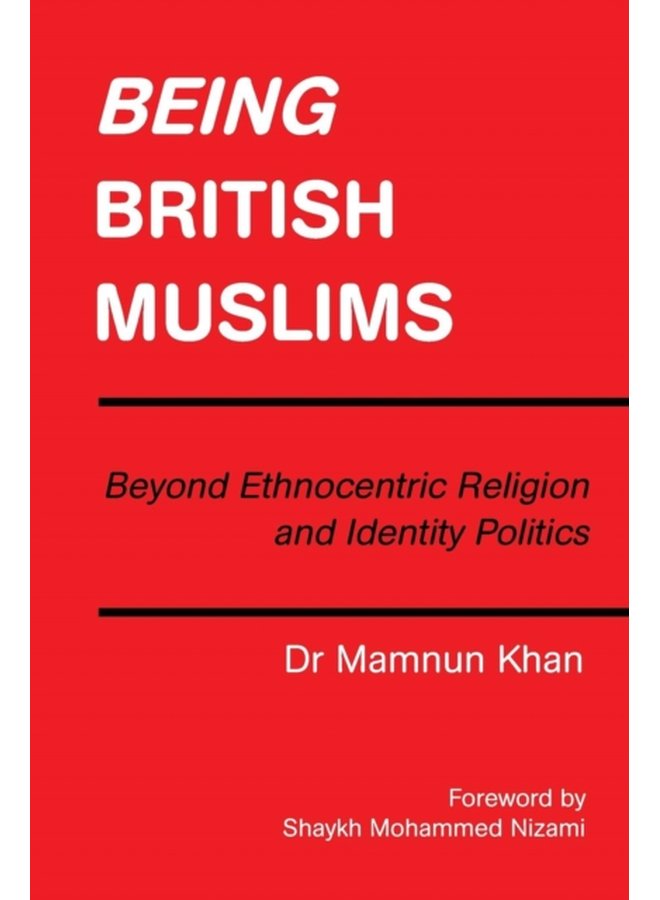 Being British Muslims Beyond Ethnocentric Religion and Identity Politics - Paperback