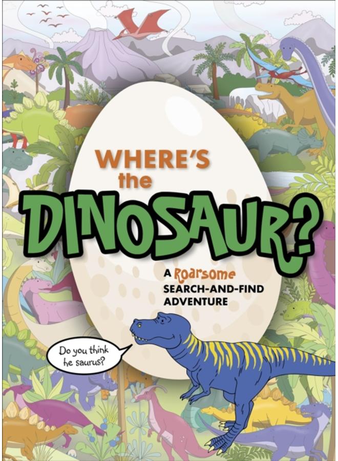 Where's the Dinosaur? : A roarsome search-and-find adventure 