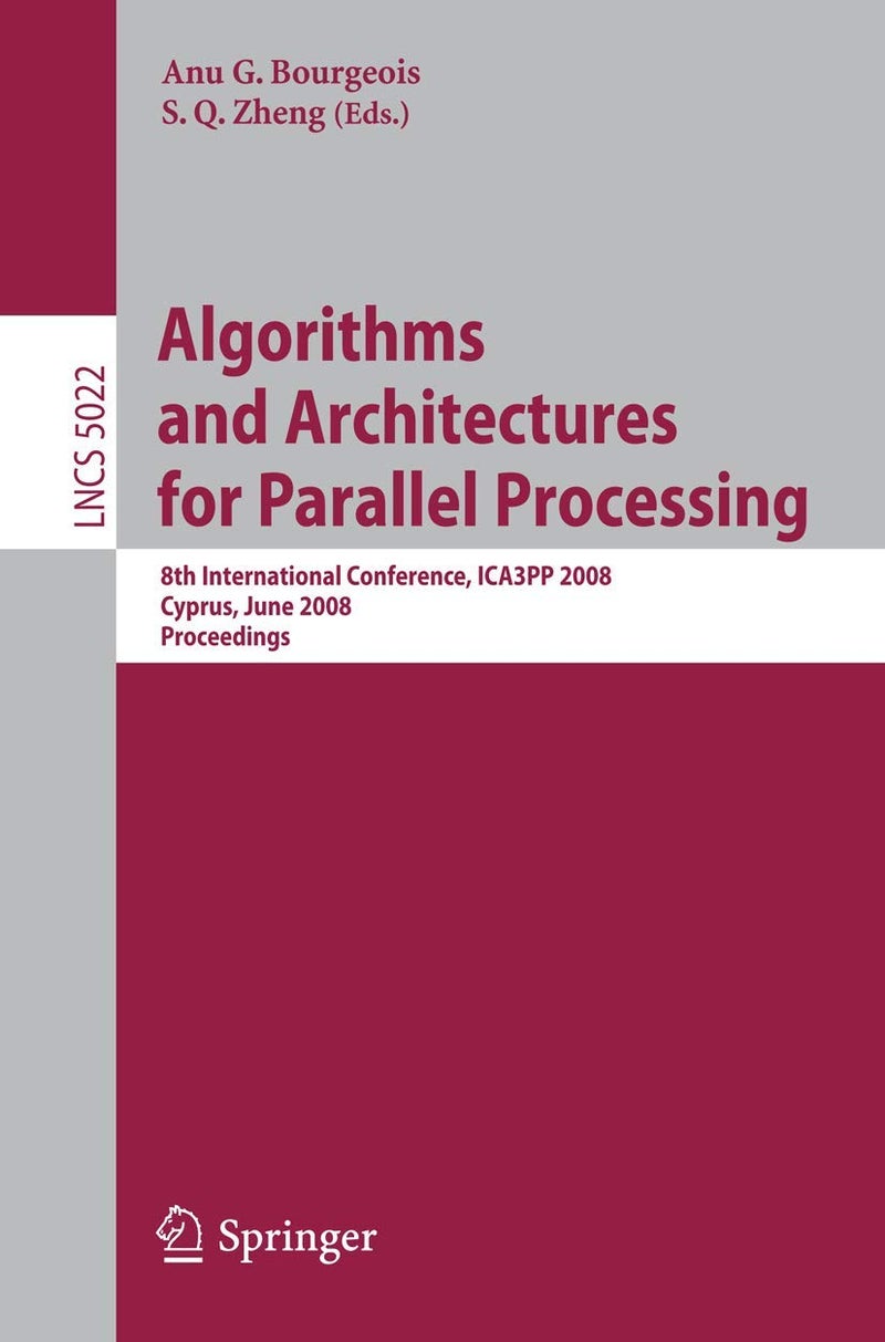 Algorithms and Architectures for Parallel Processing: 8th International Conference, ICA3PP 2008, Agia Napa, Cyprus, June 9-11, 2008, Proceedings