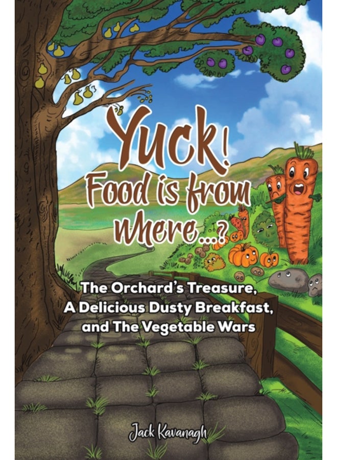 Yuck! Food is from where..? : The Orchard's Treasure, A Delicious Dusty Breakfast, and The Vegetable Wars