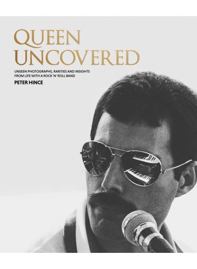 Queen Uncovered Unseen photographs rarities and insights from life with a rock n roll band - Hardback