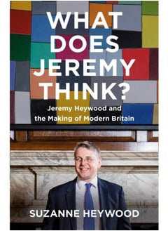What Does Jeremy Think? : Jeremy Heywood and the Making of Modern Britain