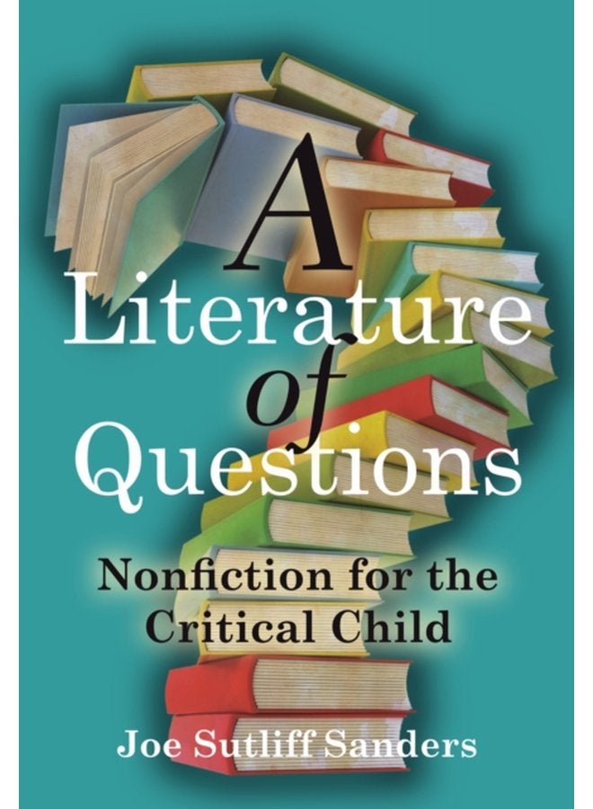 A Literature of Questions Nonfiction for the Critical Child - Hardback