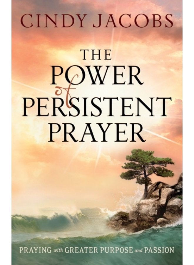 The Power of Persistent Prayer Praying With Greater Purpose and Passion - Paperback