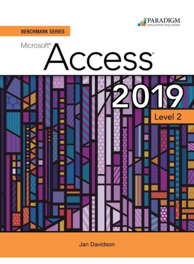 Benchmark Series Microsoft Access 2019 Level 2 Text Review and Assessments Workbook - Paperback