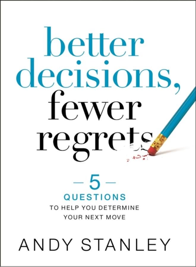 Better Decisions, Fewer Regrets : 5 Questions to Help You Determine Your Next Move 