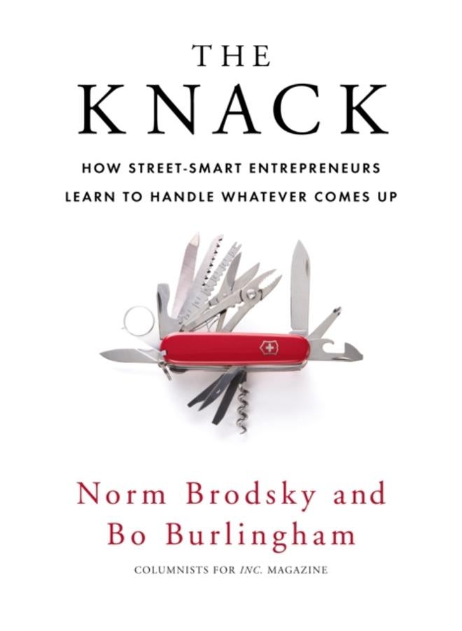 The Knack : How Street-Smart Entrepreneurs Learn to Handle Whatever Comes Up 