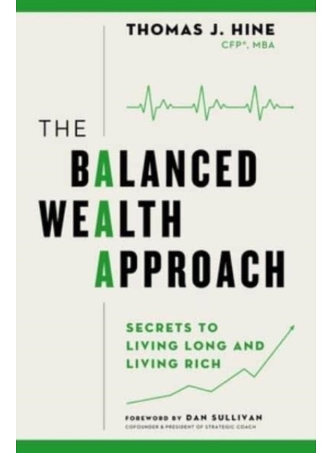 The Balanced Wealth Approach Secrets to Living Long and Living Rich - Hardback