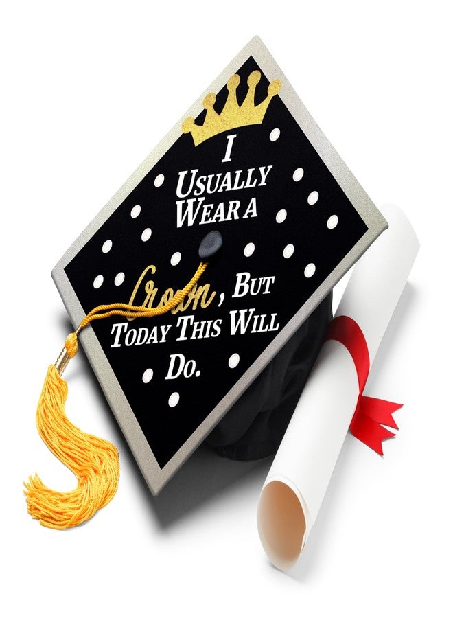 ADVANSYNC I Usually Wear A Crown, But Today This Will Do Graduation Cap Topper - Image 1