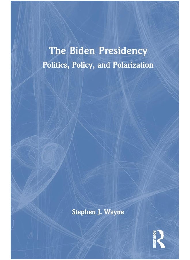 The Biden Presidency: Politics, Policy, and Polarization 