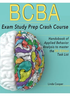 BCBA Exam Study Prep Crash Course: Handbook Of Applied Behavior Analysis to Master the 5th Edition Task List