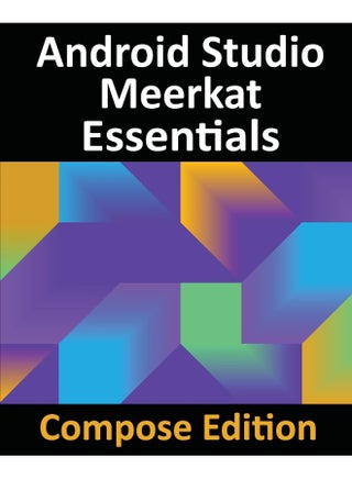 Android Studio Meerkat Essentials - Compose Edition: Developing Android Apps with Android Studio, Jetpack Compose, and Kotlin - pzsku/ZCF038C693B44BAD6A0F3Z/45/1748329145/f794bd4e-8a38-48aa-a333-35b0f350074a