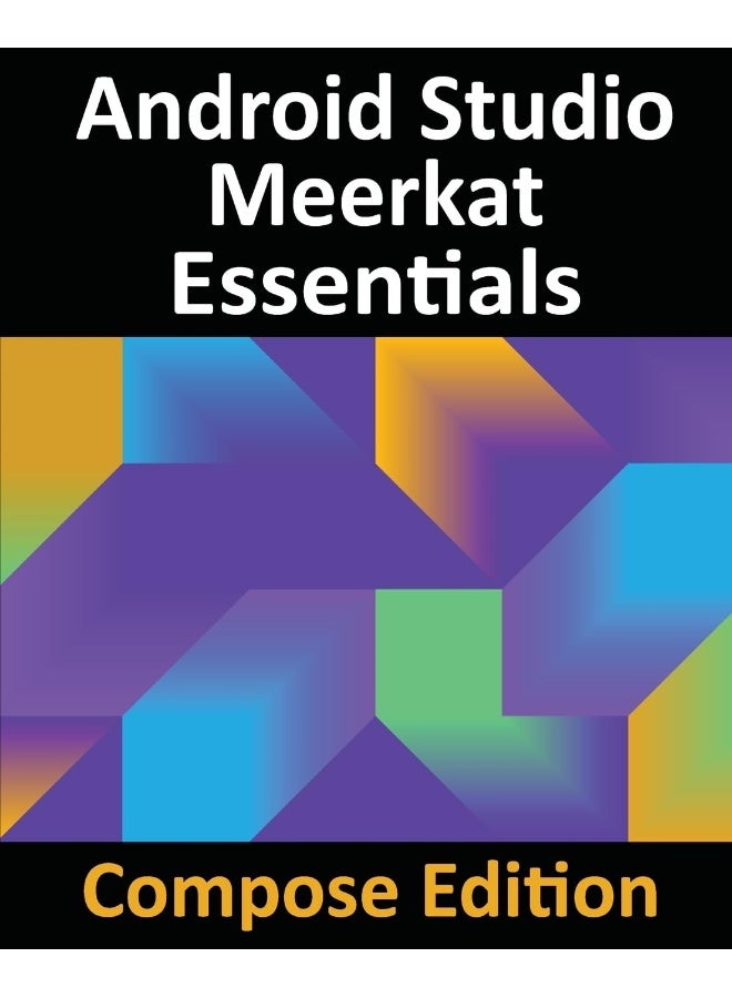 Android Studio Meerkat Essentials - Compose Edition: Developing Android Apps with Android Studio, Jetpack Compose, and Kotlin  - Image 1