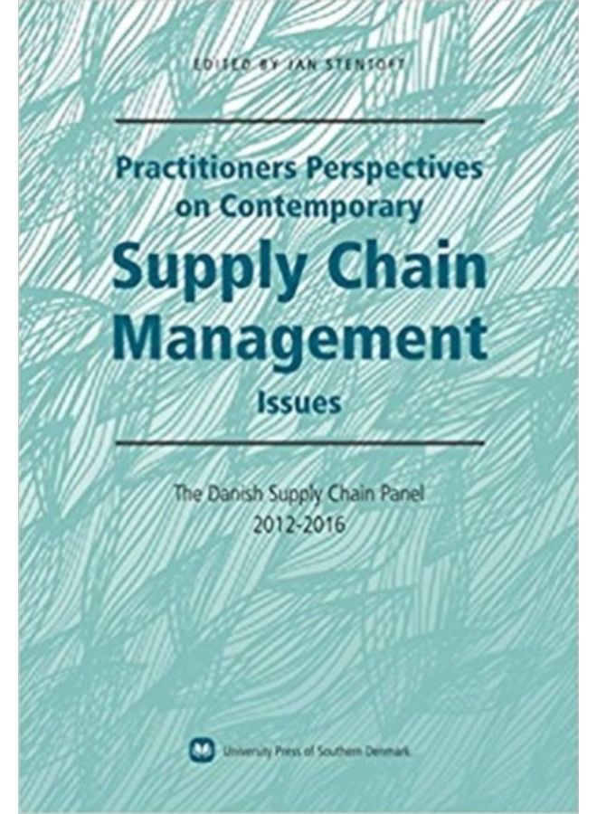 Practitioners Perspectives On Contemporary Supply Chain Management : The Danish Supply Chain Panel 2012-2016 - Paperback 
