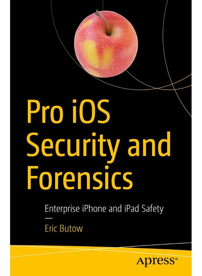 Pro iOS Security and Forensics: Enterprise iPhone and iPad Safety 