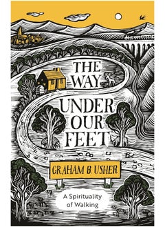The Way Under Our Feet: A Spirituality of Walking 