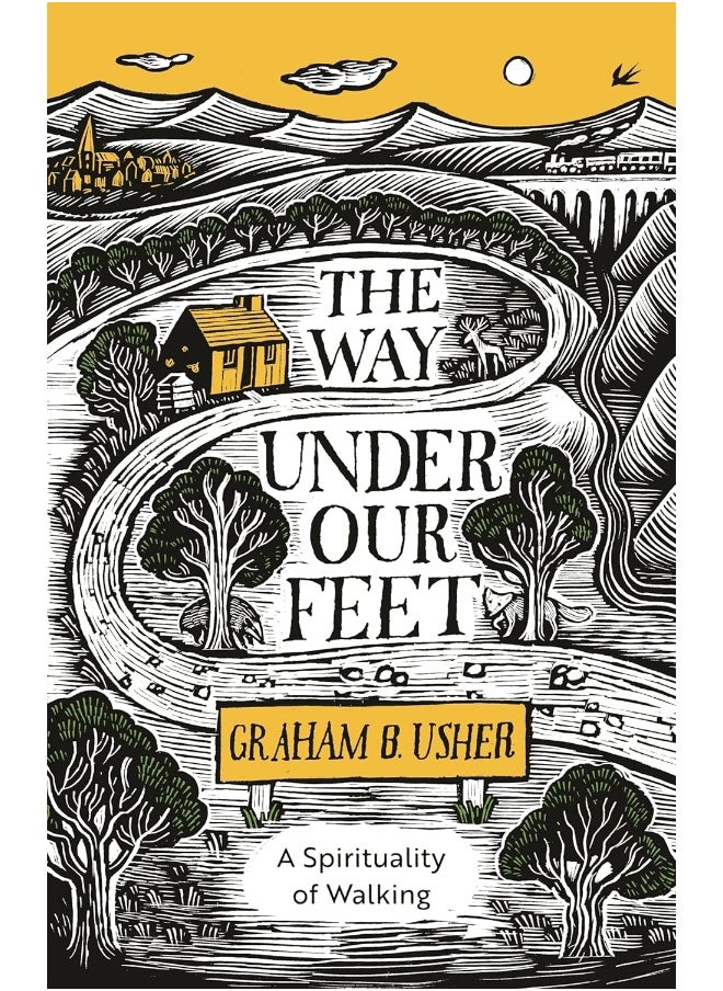 The Way Under Our Feet: A Spirituality of Walking 