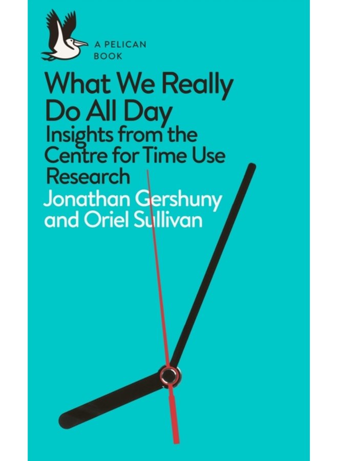 What We Really Do All Day Insights from the Centre for Time Use Research - Paperback