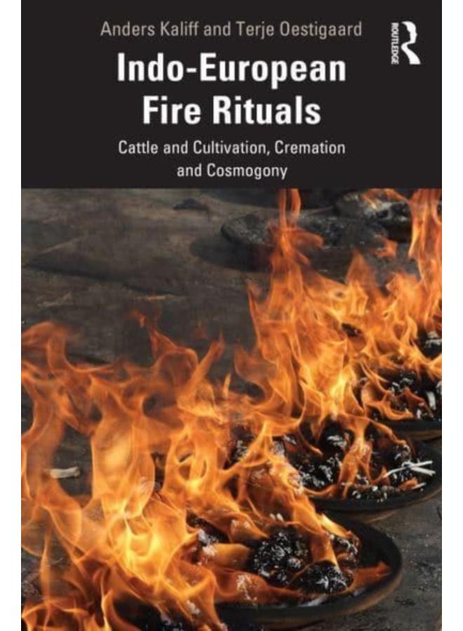 Indo-European Fire Rituals : Cattle and Cultivation, Cremation and Cosmogony 