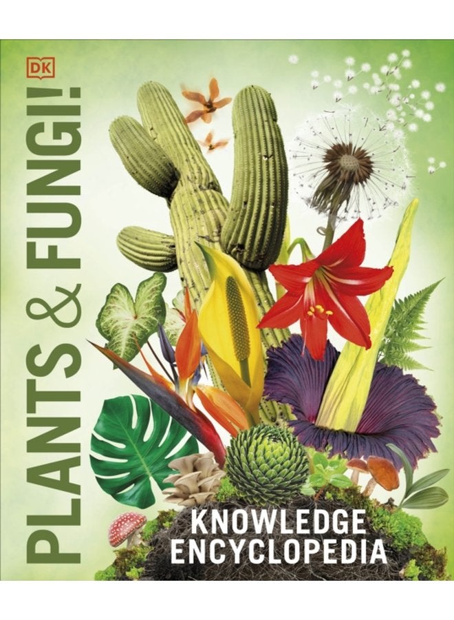 Knowledge Encyclopedia Plants and Fungi Our Growing World as You ve Never Seen It Before - Hardback
