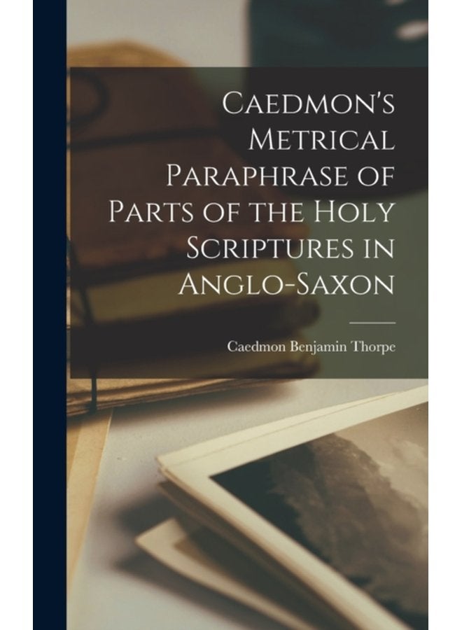 Caedmon s Metrical Paraphrase of Parts of the Holy Scriptures in Anglo Saxon - Hardback