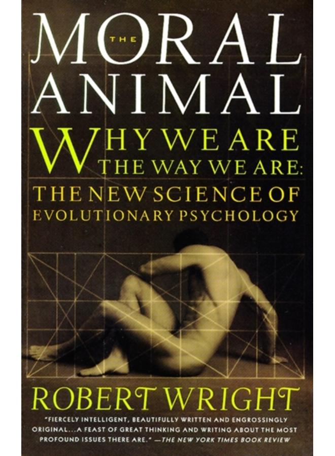 The Moral Animal : Why We Are, the Way We Are: The New Science of Evolutionary Psychology