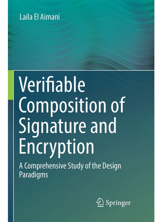 Verifiable Composition of Signature and Encryption: A Comprehensive Study of the Design Paradigms
