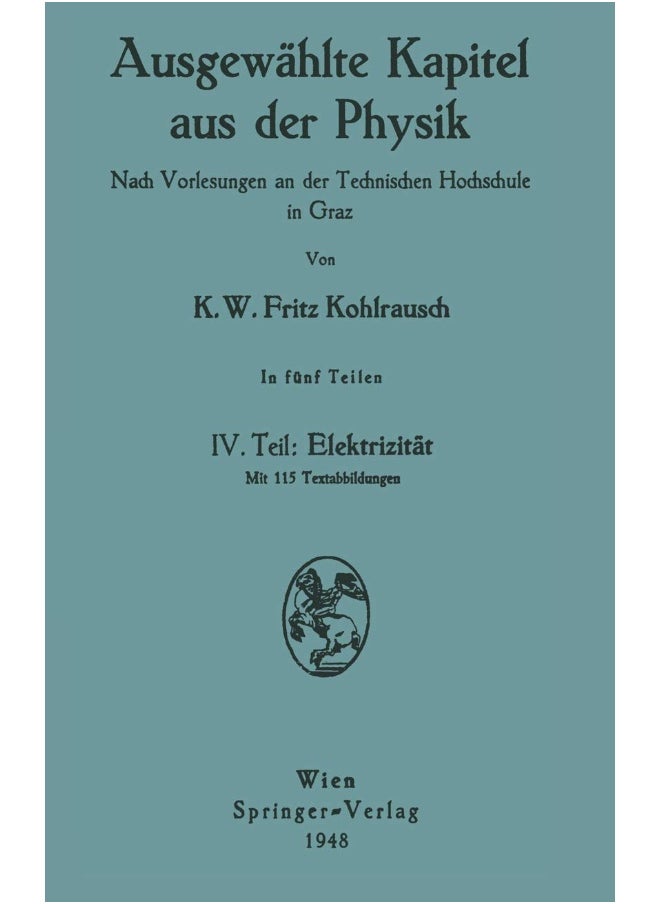 Ausgewahlte Kapitel Aus Der Physik. Nach Vorlesungen an Der Technischen Hochschule in Graz: IV. Teil: Elektrizitat 