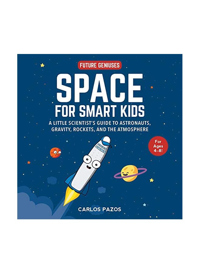Space For Smart Kids: A Little Scientist's Guide To Astronauts, Gravity, Rockets, And The Atmosphere