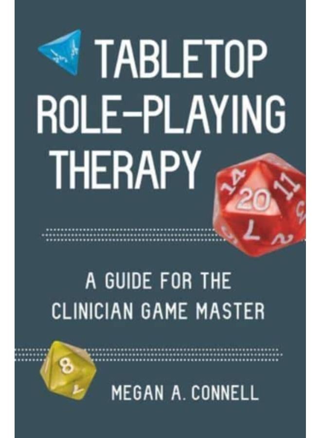 Tabletop Role-Playing Therapy : A Guide for the Clinician Game Master 
