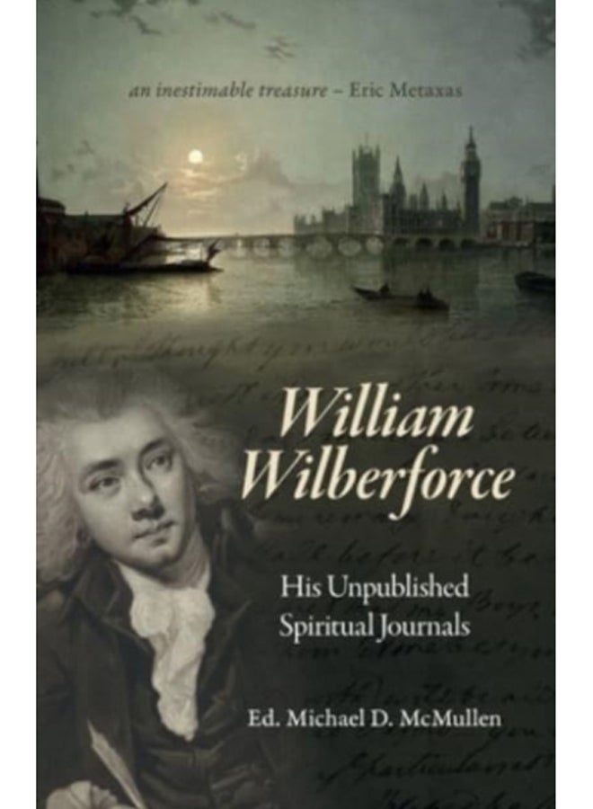 William Wilberforce : His Unpublished Spiritual Journals 
