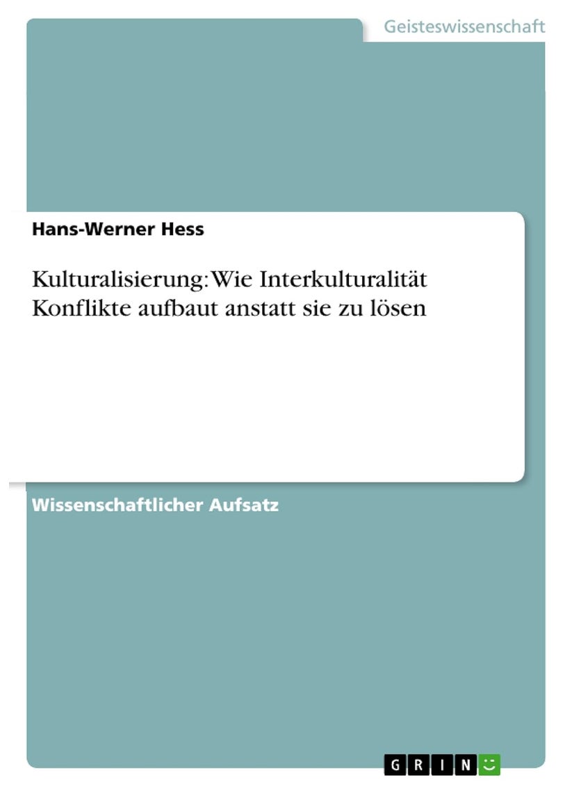 Kulturalisierung: Wie Interkulturalität Konflikte aufbaut anstatt sie zu lösen 