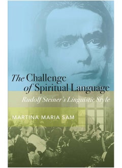 The Challenge of Spiritual Language: Rudolf Steiner’s Linguistic Style 