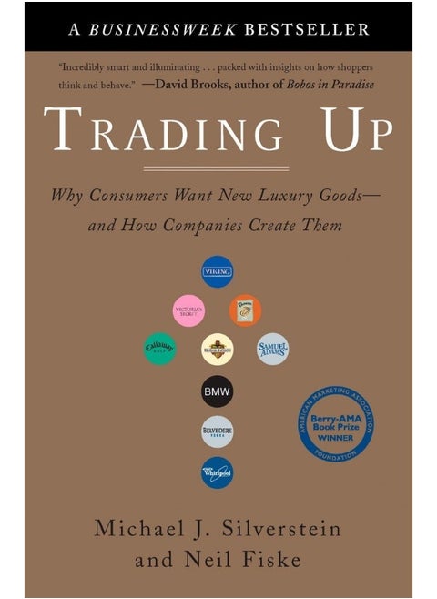 Trading Up: Why Consumers Want New Luxury Goods - and How Companies Create Them