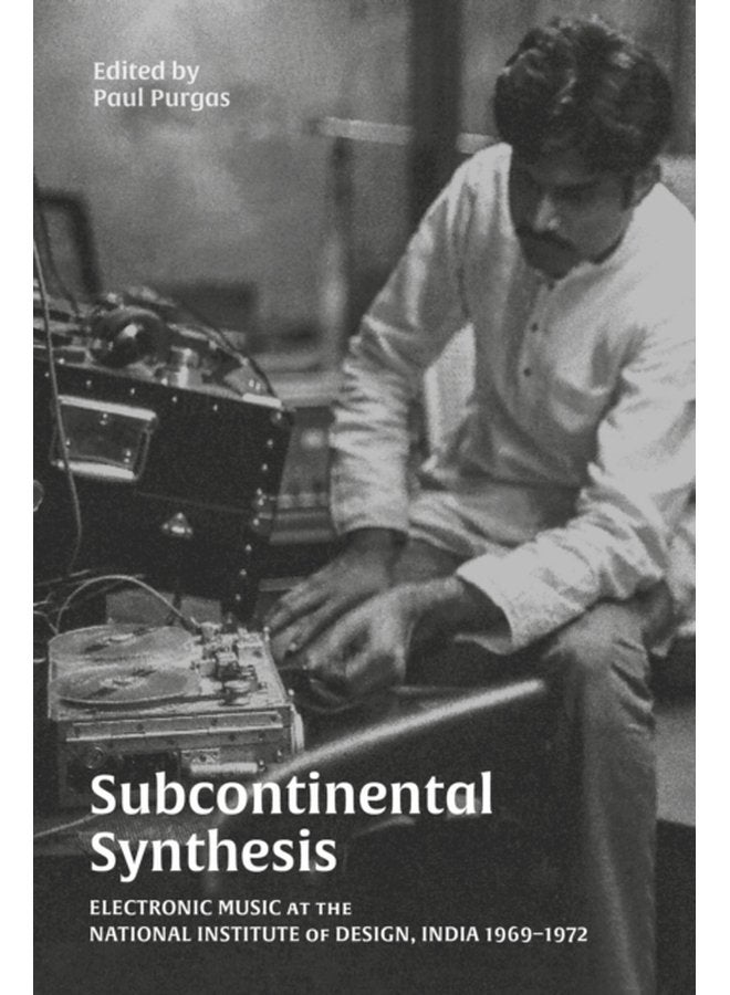 Subcontinental Synthesis Electronic Music at the National Institute of Design India 1969 1972 - Paperback