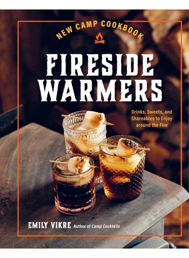 New Camp Cookbook Fireside Warmers Drinks Sweets and Shareables to Enjoy around the Fire - Hardback