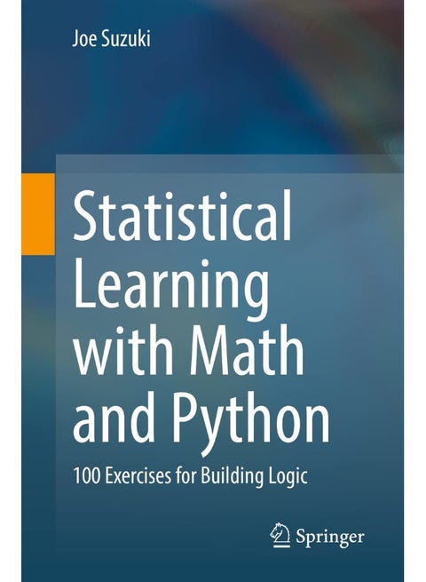 Statistical Learning with Math and Python: 100 Exercises for Building Logic