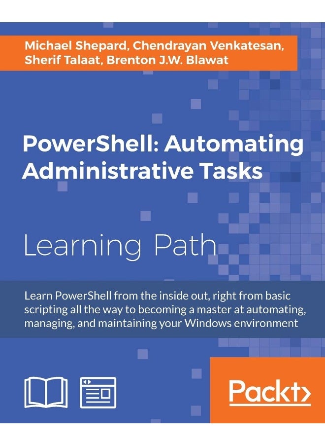 PowerShell: Automating Administrative Tasks: The art of automating and managing Windows environments 