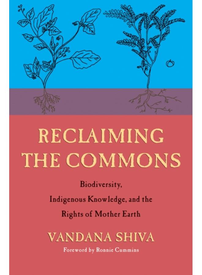 Reclaiming the Commons : Biodiversity, Traditional Knowledge, and the Rights of Mother Earth
