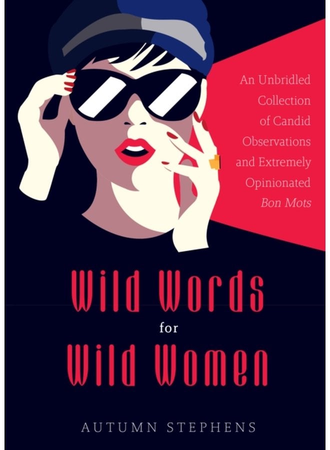 Wild Words for Wild Women An Unbridled Collection of Candid Observations and Extremely Opinionated Bon Mots Girls run the world Nasty women Affirmation quotes - Paperback