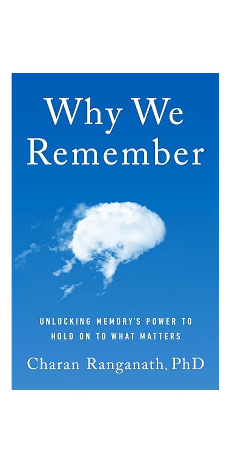 Why We Remember: Unlocking Memory's Power to Hold on to What Matters