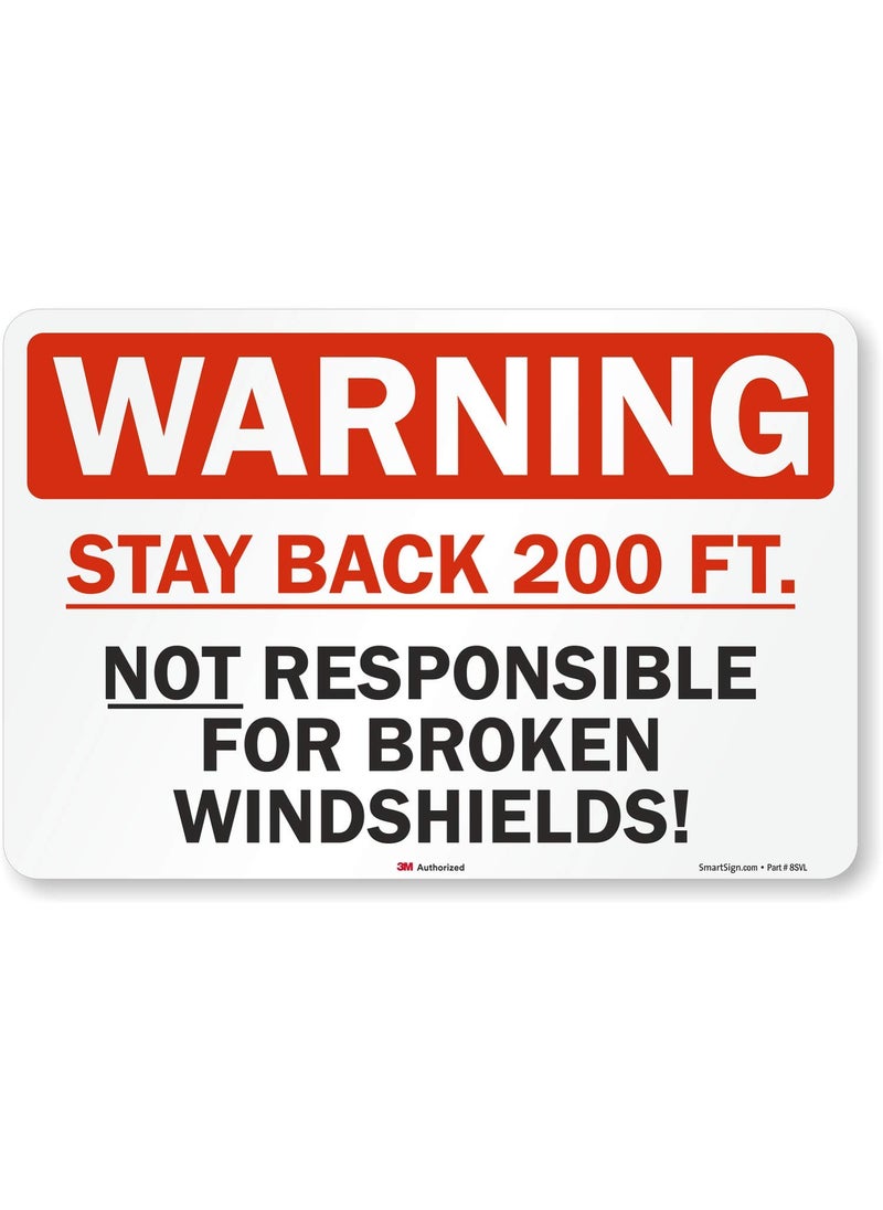 SmartSign SmartSign  S9933RE12x18D1 Warning  Stay Back 200 Ft Not Responsible For Broken Windshields Truck Label By  12 x 18 3M Engineer Grade Reflective BlackRed on White  - Image 1