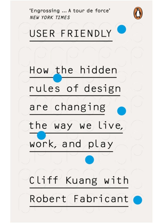 User Friendly : How the Hidden Rules of Design are Changing the Way We Live, Work & Play