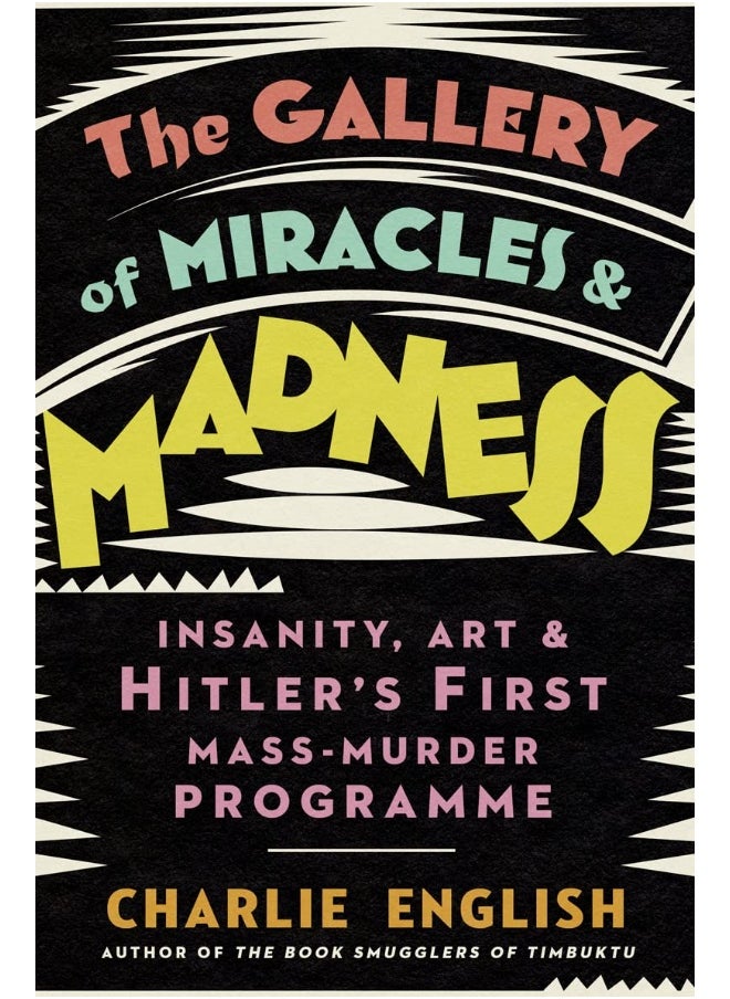 The Gallery of Miracles and Madness: Insanity, Art and Hitler’s first Mass-Murder Programme - pzsku/ZCF514B013B2C969207B5Z/45/_/1740733143/eab93355-a1f0-4d2e-9ecf-54a2a7b82a34