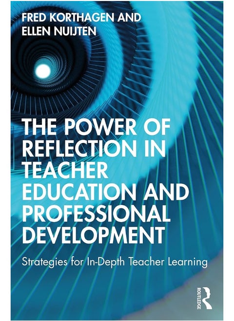 The Power of Reflection in Teacher Education and Professional Development: Strategies for In-Depth Teacher Learning