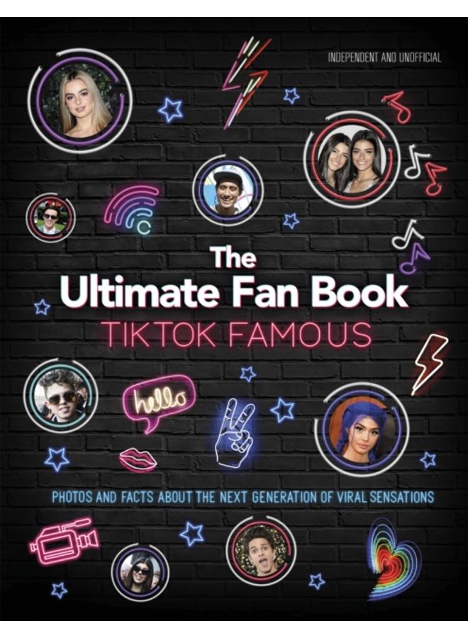 TikTok Famous - The Ultimate Fan Book : Includes 50 TikTok superstars and much, much more 