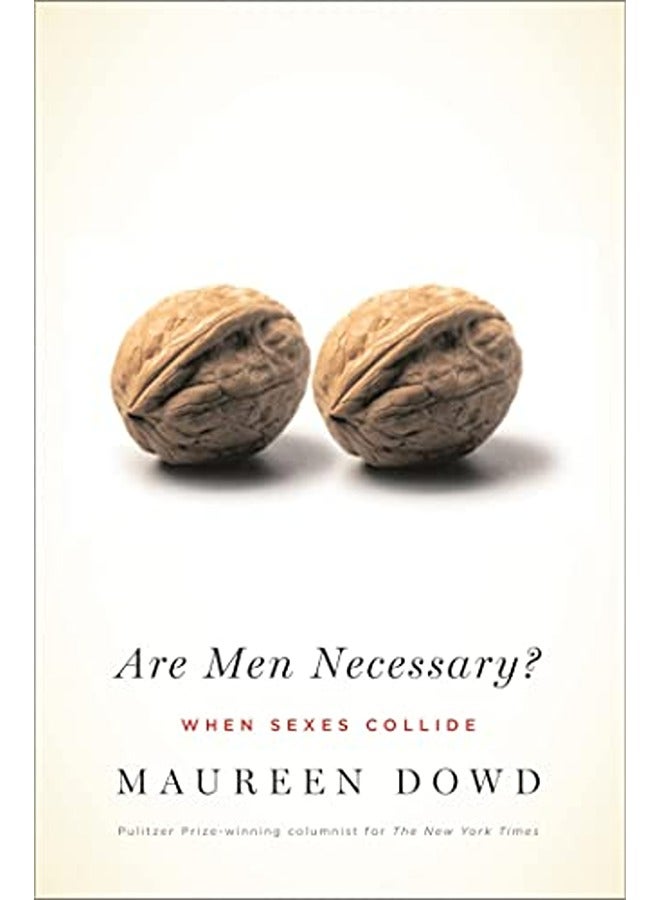 Are Men Necessary? When Sexes Collide By Maureen Dowd Paperback
