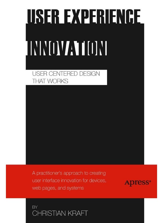 User Experience Innovation: User Centered Design that Works