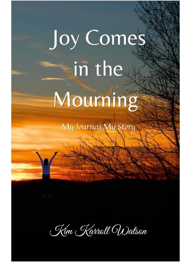 Joy Comes in the Mourning: My Journey My Story  - Image 1